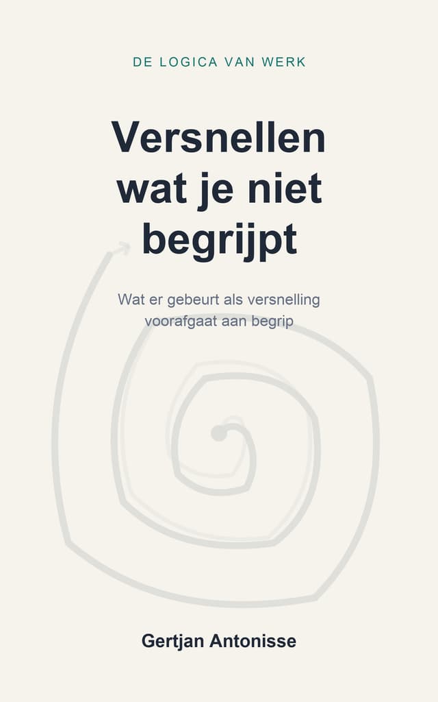 Omslag van Versnellen wat je niet begrijpt, deel 2 van De logica van werk